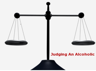 Judging An Alcoholic